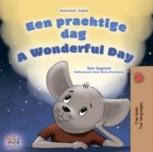 Een prachtige dag! A wonderful Day : Dutch English Bilingual Book for Children