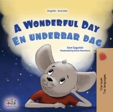 A Wonderful Day En underbar dag : English Swedish Bilingual Book for Children