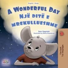 A wonderful Day Nje dite e mrekullueshme : English Albanian  Bilingual Book for Children