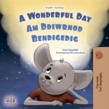 A Wonderful Day Am Ddiwrnod Bendigedig : English Welsh  Bilingual Book for Children