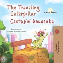 The traveling Caterpillar Cestujici housenka : English Czech  Bilingual Book for Children