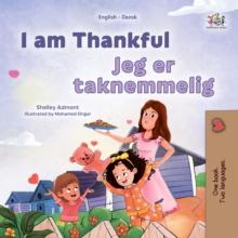 I am Thankful Jeg er taknemmelig : English Danish  Bilingual Book for Children