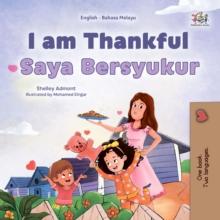 I am Thankful Saya Bersyukur : English Malay  Bilingual Book for Children