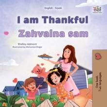 I am Thankful Zahvalna sam : English Serbian Latin  Bilingual Book for Children