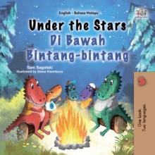 Under the Stars Di Bawah Bintang-bintang : English Malay  Bilingual Book for Children