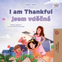 I am Thankful Jsem vdecna : English Czech  Bilingual Book for Children