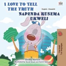 I Love to Tell the Truth Napenda kusema ukweli : English Swahili  Bilingual Book for Children