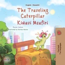 The Traveling Caterpillar Kiwavi Msafiri : English Swahili  Bilingual Book for Children