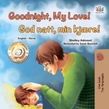 Goodnight, My Love! God natt, min kjaere! : English Norwegian  Bilingual Book for Children