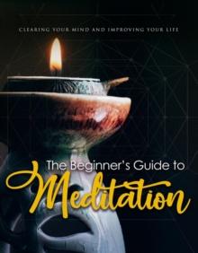 The Beginner's Guide To Meditation