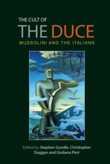 The Cult of the Duce : Mussolini and the Italians