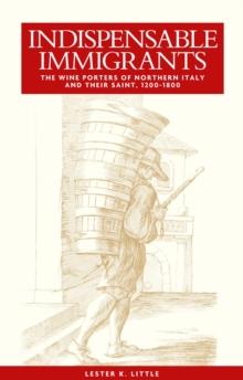 Indispensable immigrants : The wine porters of Northern Italy and their saint, 1200-1800