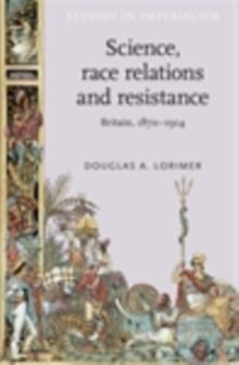 Science, Race Relations and Resistance : Britain, 1870-1914