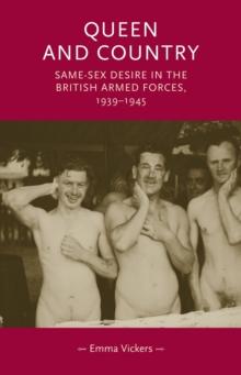 Queen and Country : Same-Sex Desire in the British Armed Forces, 193945