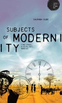 Subjects of modernity : Time-space, disciplines, margins