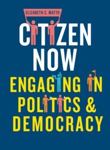 Citizen now : Engaging in politics and democracy