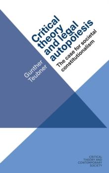 Critical Theory and Legal Autopoiesis : The Case for Societal Constitutionalism