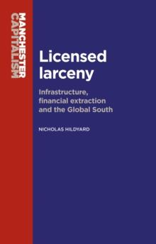 Licensed larceny : Infrastructure, financial extraction and the global South