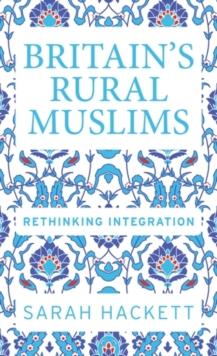 BritainS Rural Muslims : Rethinking Integration