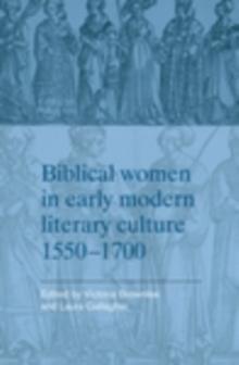 Biblical women in early modern literary culture, 1550-1700