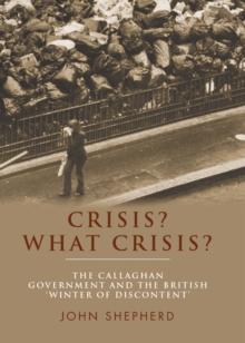 Crisis? What Crisis? : The Callaghan Government and the British Winter of Discontent