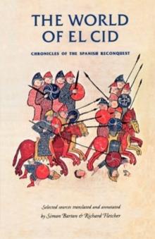 The world of El Cid : Chronicles of the Spanish Reconquest