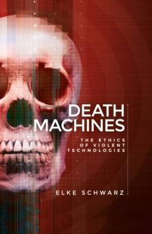 Death machines : The ethics of violent technologies