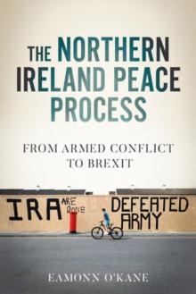 The Northern Ireland peace process : From armed conflict to Brexit