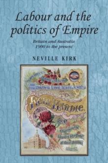 Labour and the politics of Empire : Britain and Australia 1900 to the present