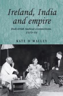 Ireland, India and empire : Indo-Irish radical connections, 1919-64