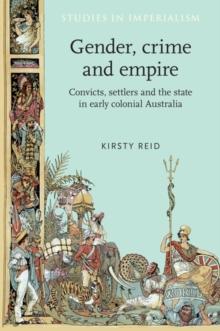 Gender, crime and empire : Convicts, settlers and the state in early colonial Australia