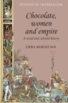 Chocolate, women and empire : A social and cultural history