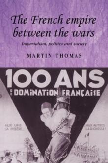 The French empire between the wars : Imperialism, politics and society