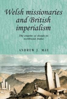 Welsh missionaries and British imperialism : The Empire of Clouds in north-east India