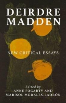 Deirdre Madden : New Critical Perspectives