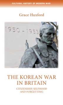 The Korean War in Britain : Citizenship, selfhood and forgetting