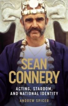 Sean Connery : Acting, Stardom and National Identity