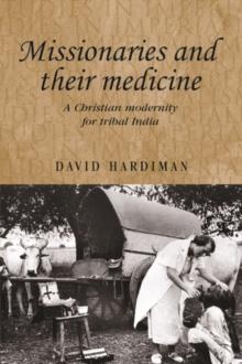 Missionaries and their medicine : A Christian modernity for tribal India