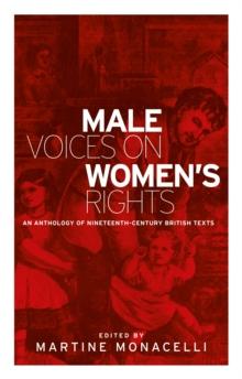 Male voices on women's rights : An anthology of nineteenth-century British texts