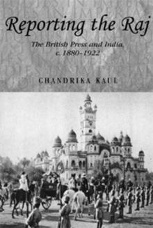 Reporting the Raj : The British Press and India, c.1880-1922