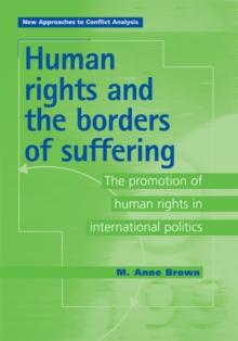 Human Rights and the Borders of Suffering : The Promotion of Human Rights in International Politics