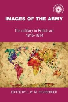 Images of the Army : The Military in British Art, 1815-1914