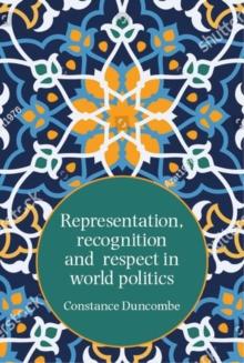 Representation, Recognition and Respect in World Politics : The Case of Iran-Us Relations