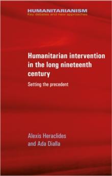 Humanitarian intervention in the long nineteenth century : Setting the precedent