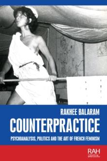 Counterpractice : Psychoanalysis, politics and the art of French feminism