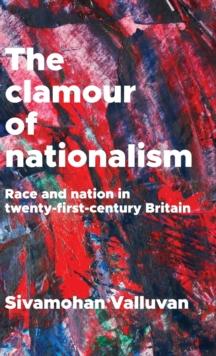 The Clamour of Nationalism : Race and Nation in Twenty-First-Century Britain