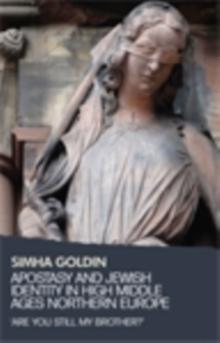 Apostasy and Jewish identity in High Middle Ages Northern Europe : 'Are you still my brother?'