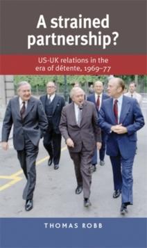 A strained partnership? : US-UK relations in the era of detente, 1969-77