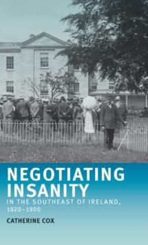 Negotiating insanity in the southeast of Ireland, 1820-1900