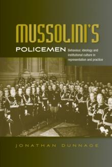 MussoliniS Policemen : Behaviour, Ideology and Institutional Culture in Representation and Practice